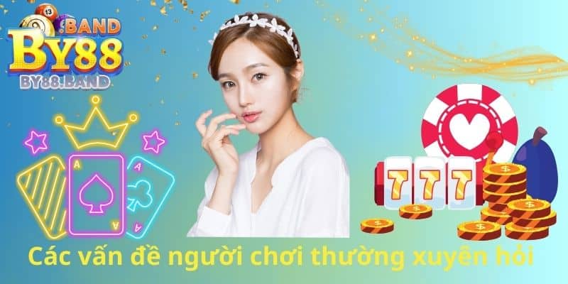 Các vấn đề người chơi thường xuyên hỏi