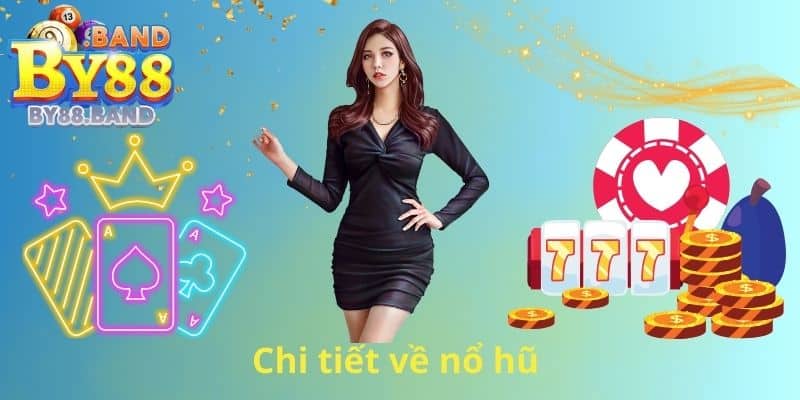 Chi tiết về nổ hũ