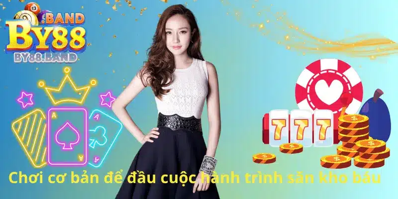 Chơi cơ bản để đầu cuộc hành trình săn kho báu 
