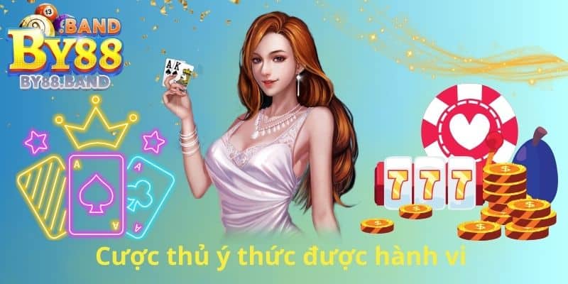 Cược thủ ý thức được hành vi