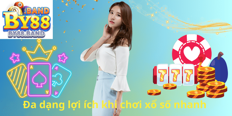 Đa dạng lợi ích khi chơi xổ số nhanh
