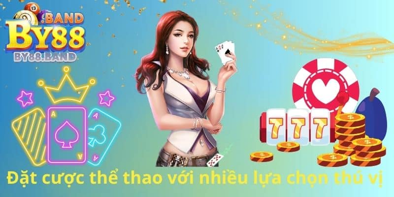 Đặt cược thể thao với nhiều lựa chọn thú vị