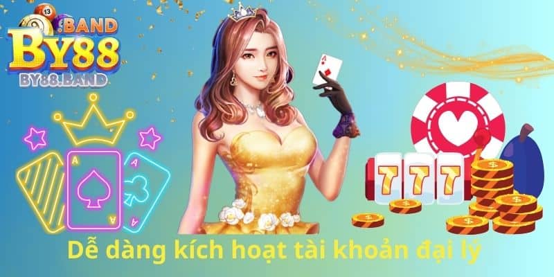 Dễ dàng kích hoạt tài khoản đại lý