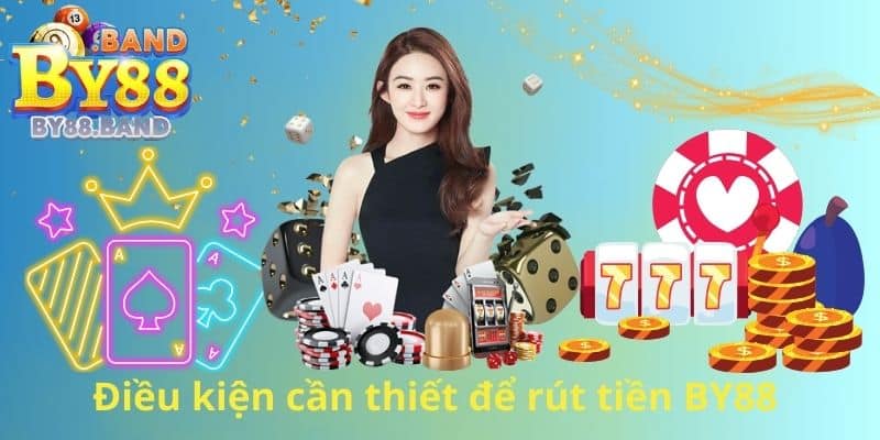 Điều kiện cần thiết để rút tiền BY88
