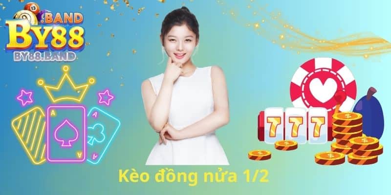Kèo đồng nửa 1/2