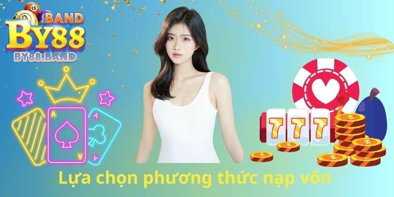 Lựa chọn phương thức nạp vốn