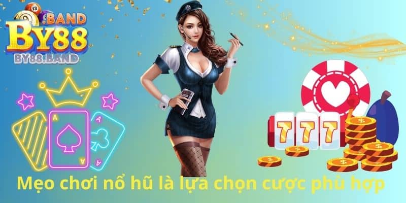 Mẹo chơi nổ hũ là lựa chọn cược phù hợp