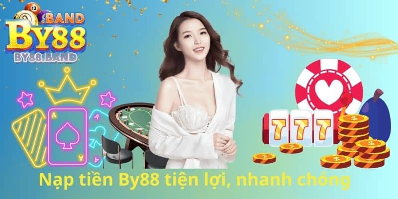 Nạp tiền By88 tiện lợi, nhanh chóng 