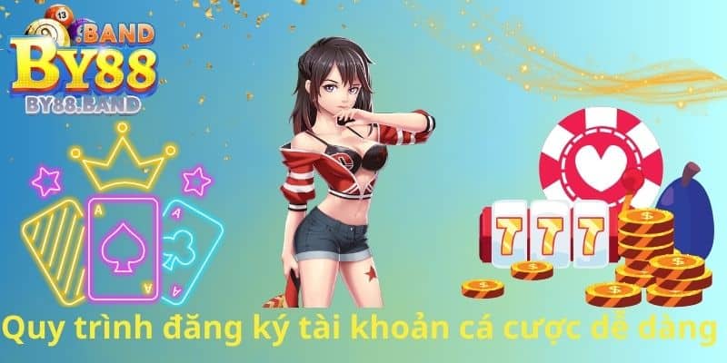 Quy trình đăng ký tài khoản cá cược dễ dàng