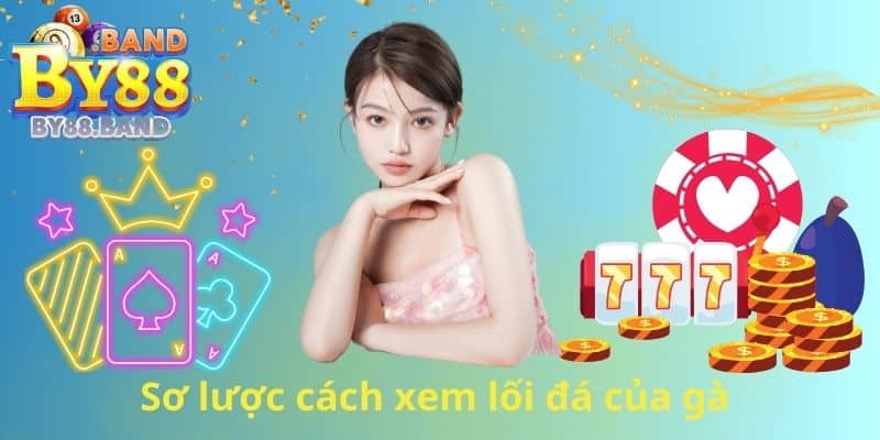 Sơ lược cách xem lối đá của gà