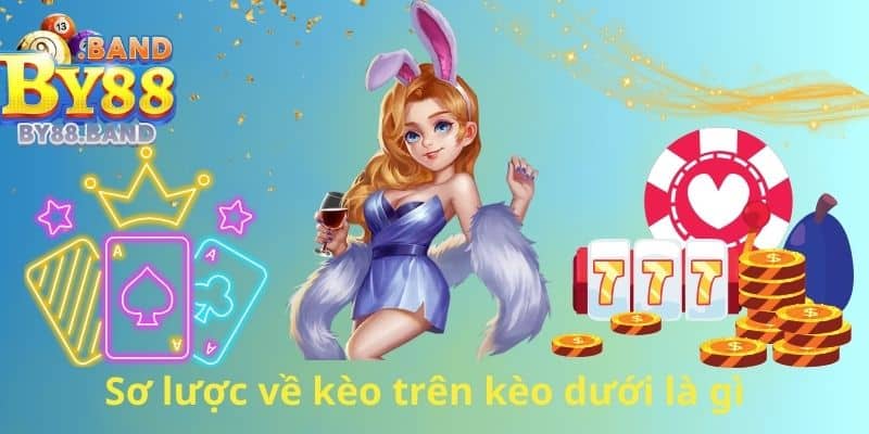 Sơ lược về kèo trên kèo dưới là gì 