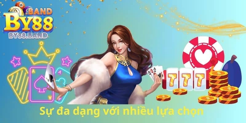 Sự đa dạng với nhiều lựa chọn