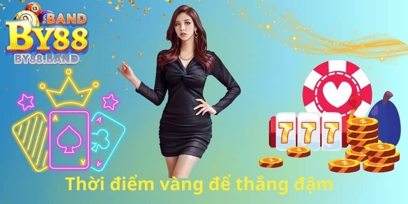 Thời điểm vàng để thắng đậm 