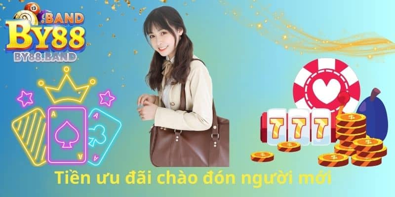 Tiền ưu đãi chào đón người mới 