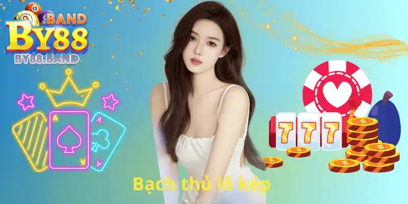 Bạch thủ lô kép – Giới thiệu và cách chơi tại cổng game BY88