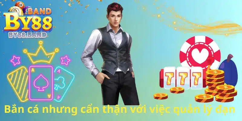 Bắn cá lớn nhưng cẩn thận với việc quản lý đạn