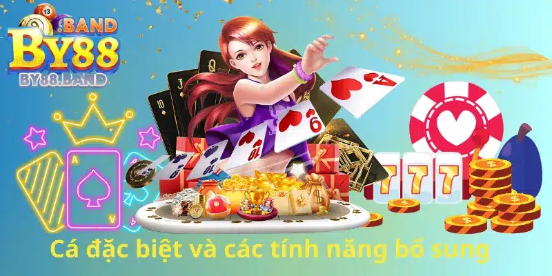 Cá đặc biệt và các tính năng bổ sung 