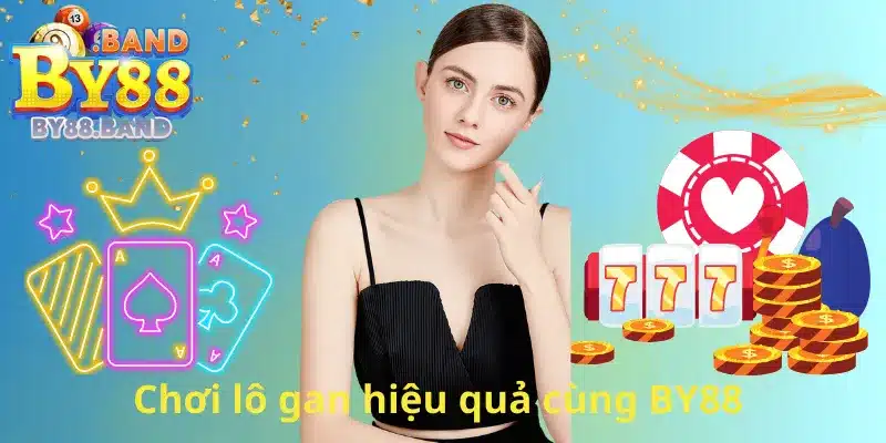 Chơi lô gan hiệu quả cùng BY88