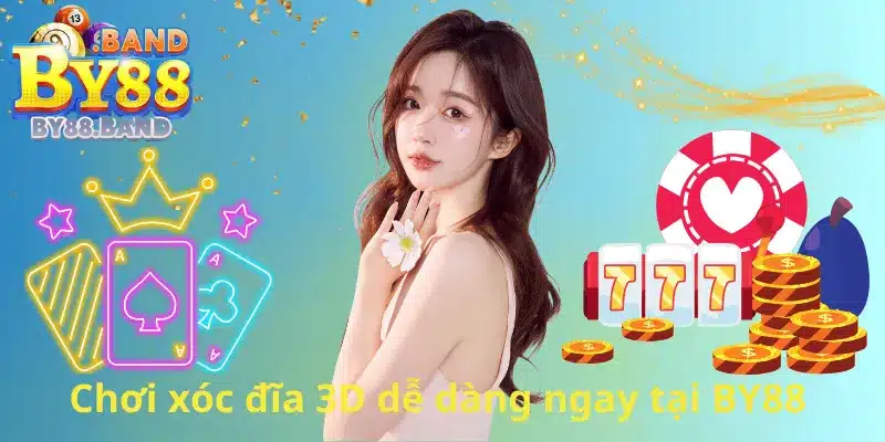 Chơi xóc đĩa 3D dễ dàng ngay tại nhà cái BY88