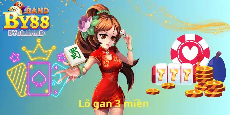Lô gan 3 miền – Cơ hội thắng lớn với những con số may mắn