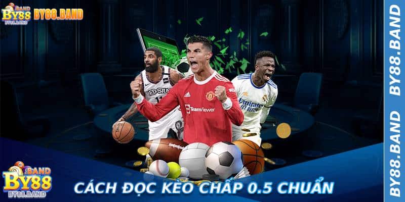 Cách đọc Kèo Chấp 0.5 chuẩn