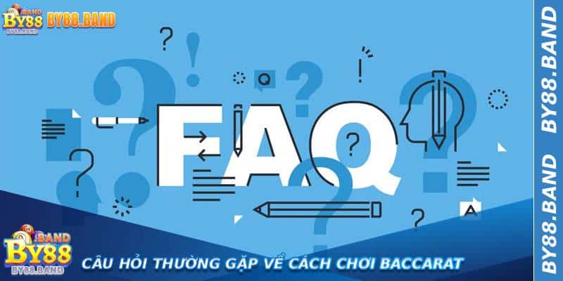 Câu hỏi thường gặp về cách Chơi Baccarat