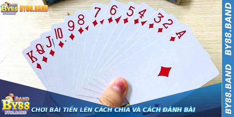 Chơi Bài Tiến Lên cách chia và cách đánh bài