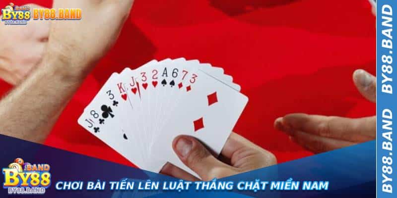 Chơi Bài Tiến Lên luật thắng chặt miền Nam