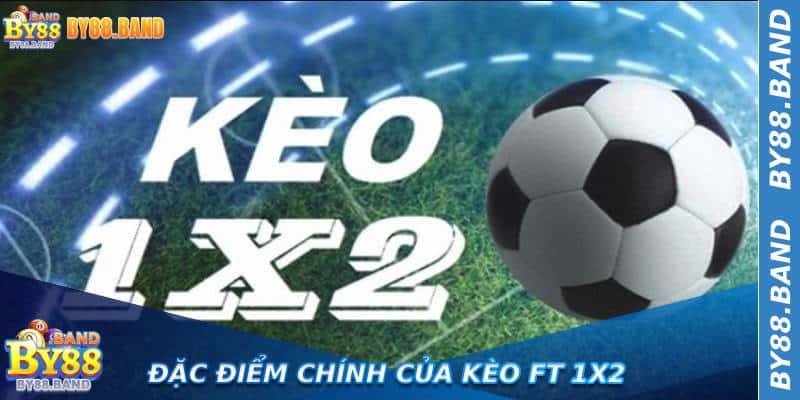 Đặc điểm chính của kèo FT 1x2
