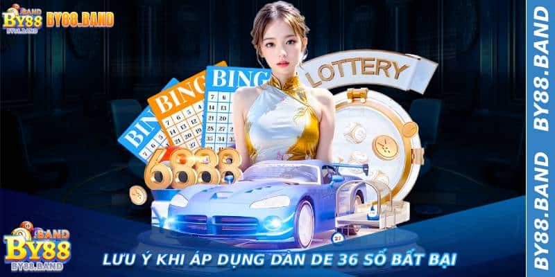 Lưu Ý Khi Áp Dụng Dàn De 36 Số Bất Bại