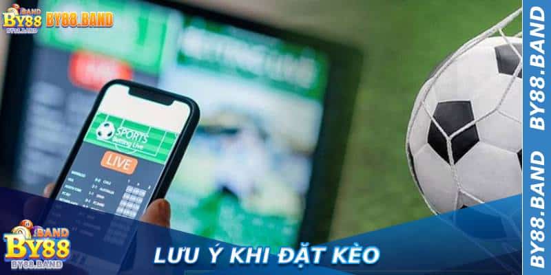 Lưu ý khi đặt kèo