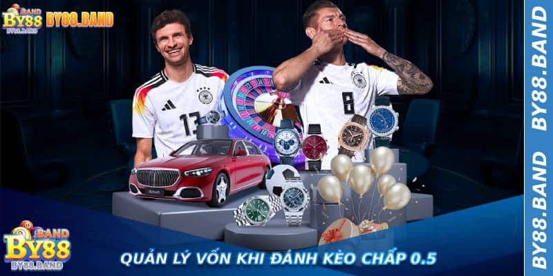 Quản lý vốn khi đánh Kèo Chấp 0.5