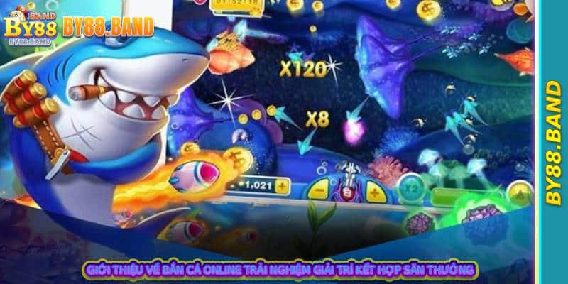 Giới thiệu về bắn cá online trải nghiệm giải trí kết hợp săn thưởng