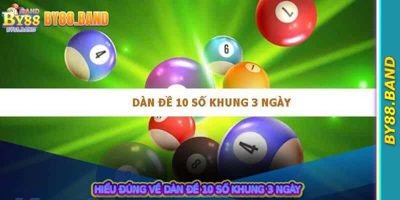 Hiểu đúng về dàn đề 10 số khung 3 ngày