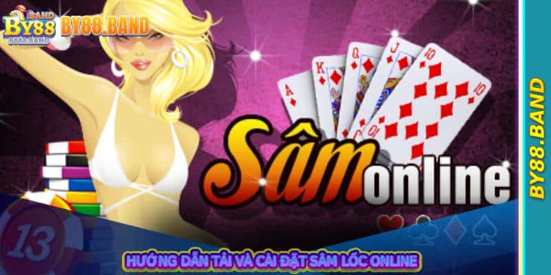 Hướng dẫn tải và cài đặt sâm lốc online