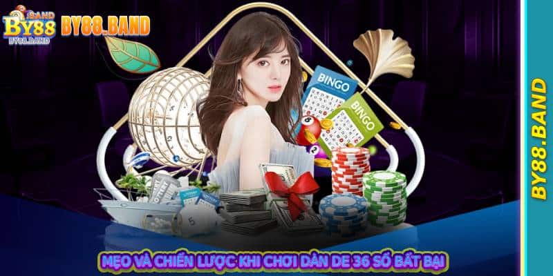 Mẹo và chiến lược khi chơi dàn de 36 số bất bại
