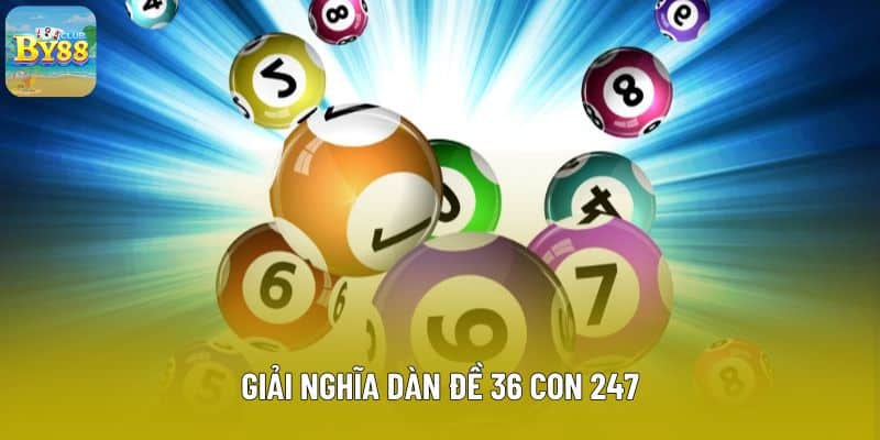 Giải nghĩa dàn đề 36 con 247