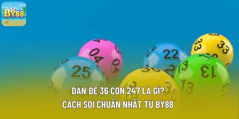 dàn đề 36 con 247 là gì