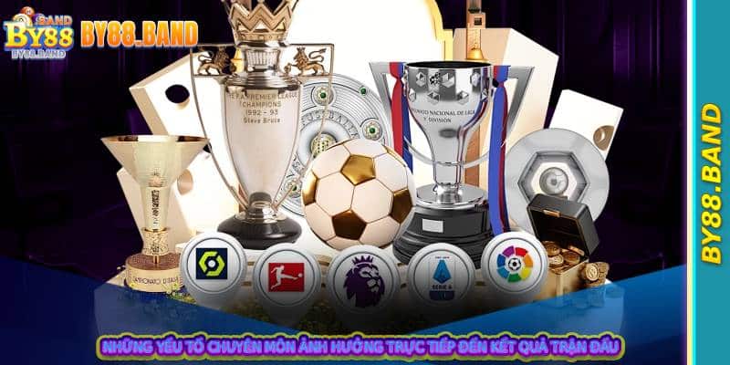 Những yếu tố chuyên môn ảnh hưởng trực tiếp đến kết quả trận đấu